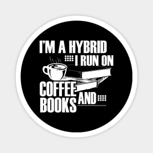 I'm a hybrid I run on coffee and books Magnet